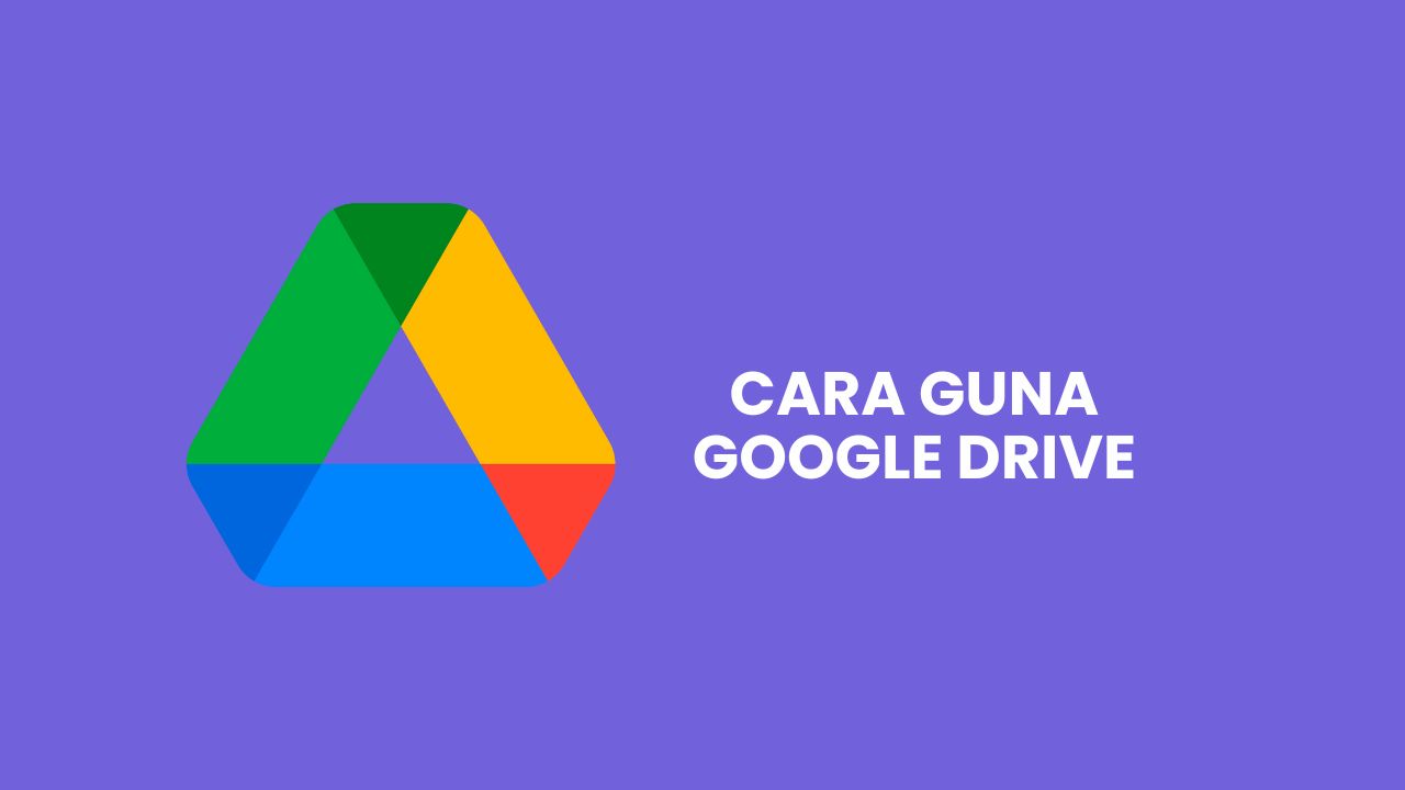 √ Cara Guna Google Drive dengan Betul (Mudah & Cepat) 2023