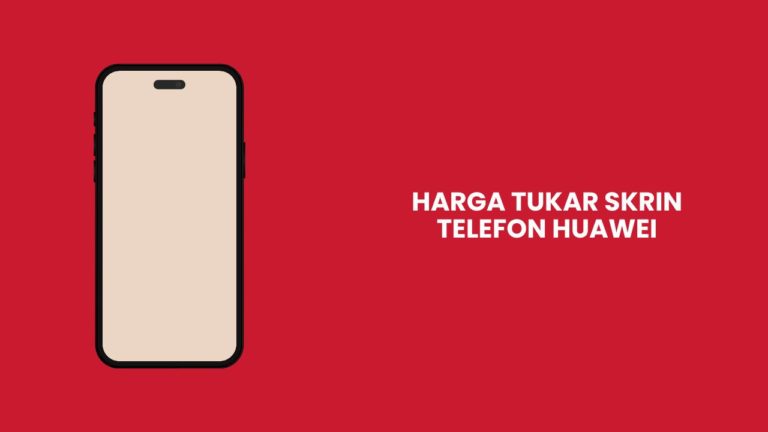 Cover Harga Tukar Skrin Telefon Huawei Eggcyte